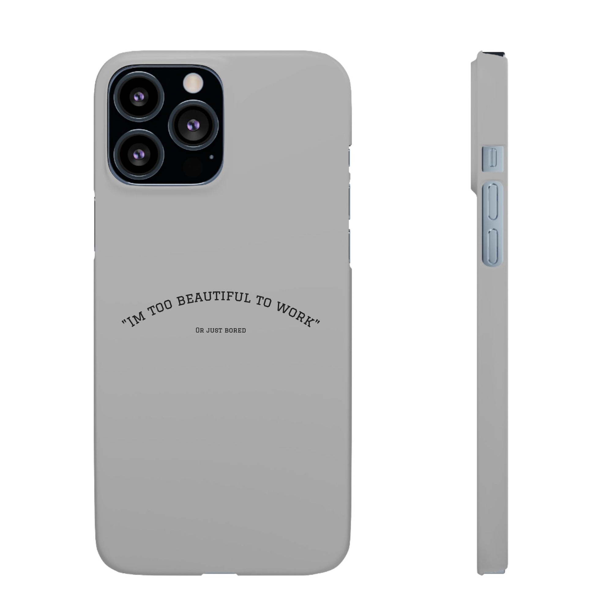 Funny Phone Case, 'I'm Too Beautiful to Work' Snap Case, Cute Cell Phone Cover, Gift for Her, Motivational Accessory, Birthday Present