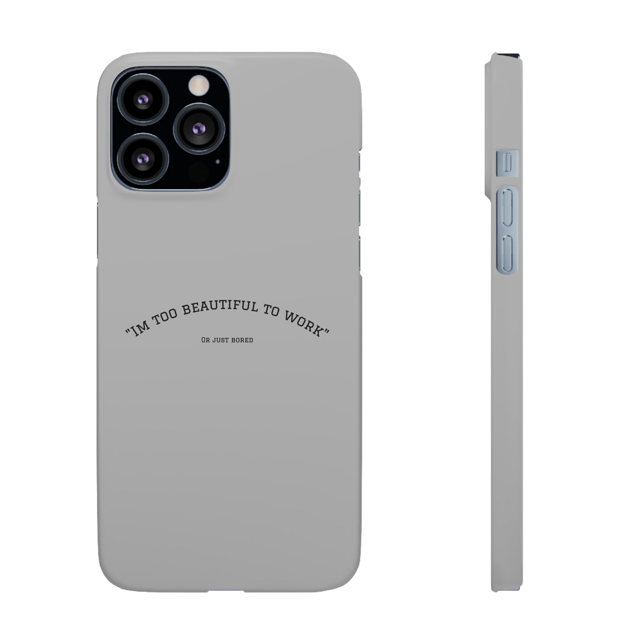 Funny Phone Case, 'I'm Too Beautiful to Work' Snap Case, Cute Cell Phone Cover, Gift for Her, Motivational Accessory, Birthday Present