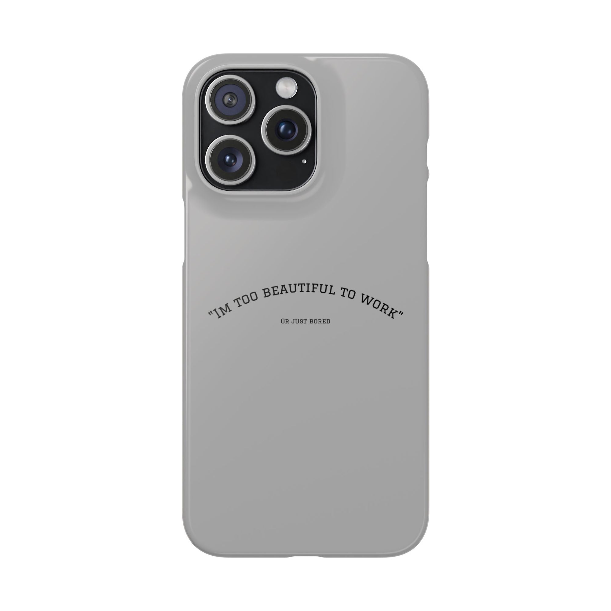 Funny Phone Case, 'I'm Too Beautiful to Work' Snap Case, Cute Cell Phone Cover, Gift for Her, Motivational Accessory, Birthday Present