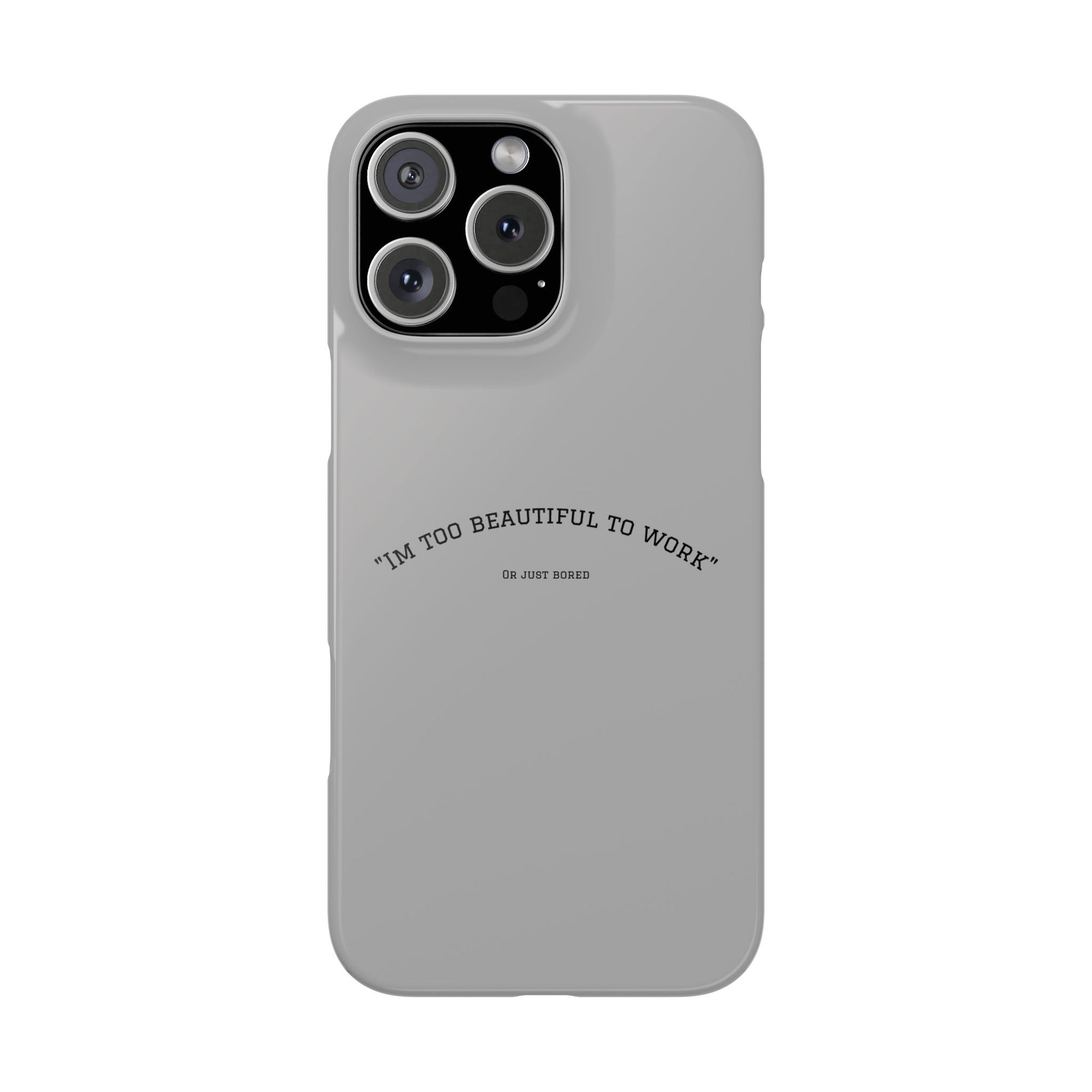 Funny Phone Case, 'I'm Too Beautiful to Work' Snap Case, Cute Cell Phone Cover, Gift for Her, Motivational Accessory, Birthday Present