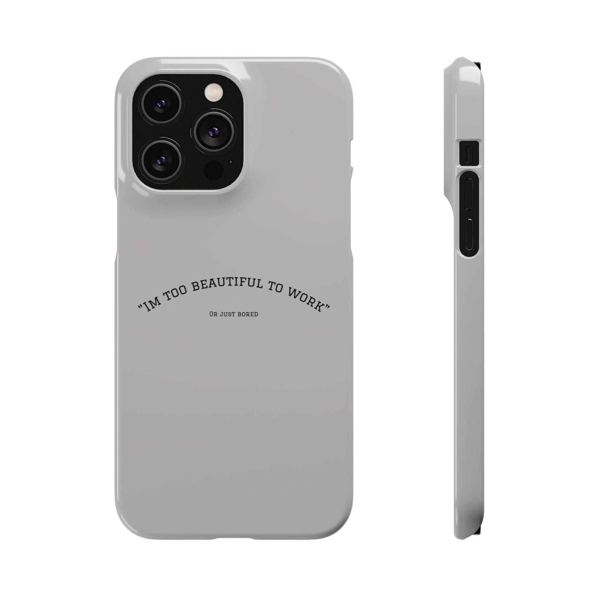 Funny Phone Case, 'I'm Too Beautiful to Work' Snap Case, Cute Cell Phone Cover, Gift for Her, Motivational Accessory, Birthday Present