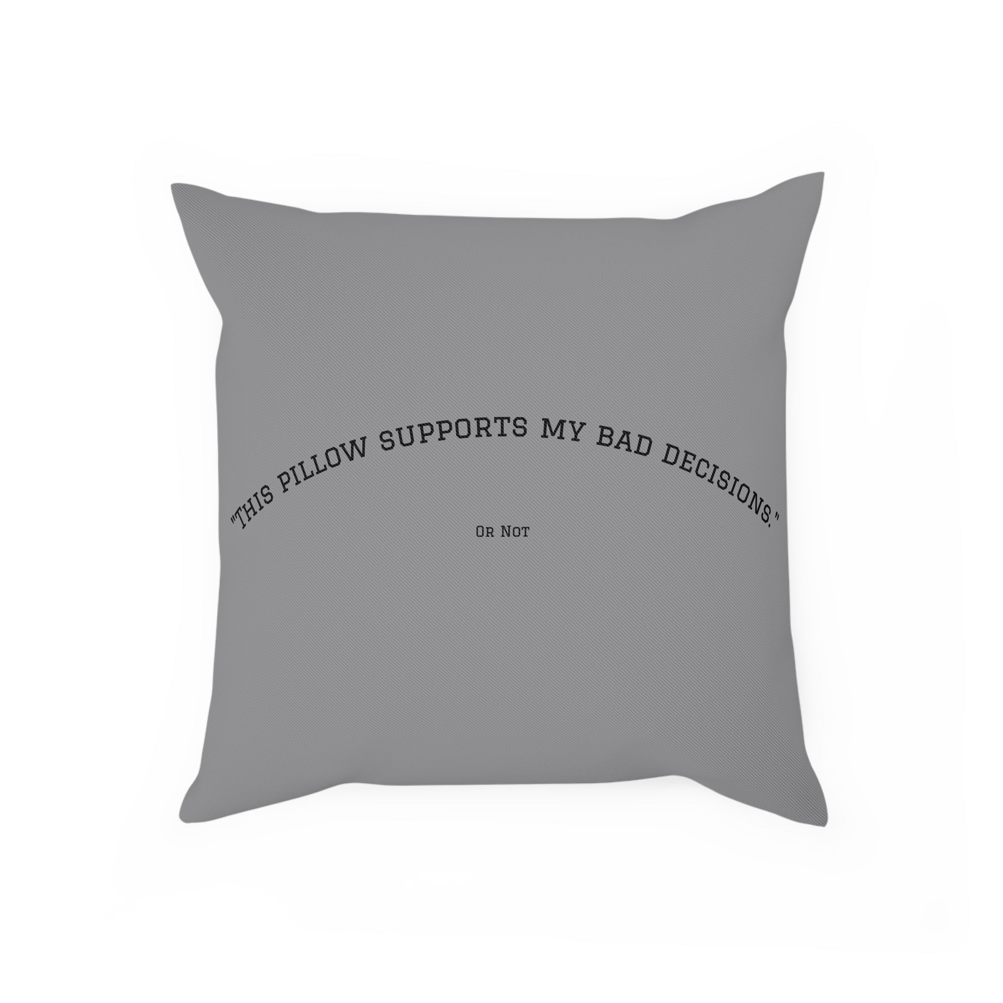 Pillow: This Pillow Supports My Bad Decisions