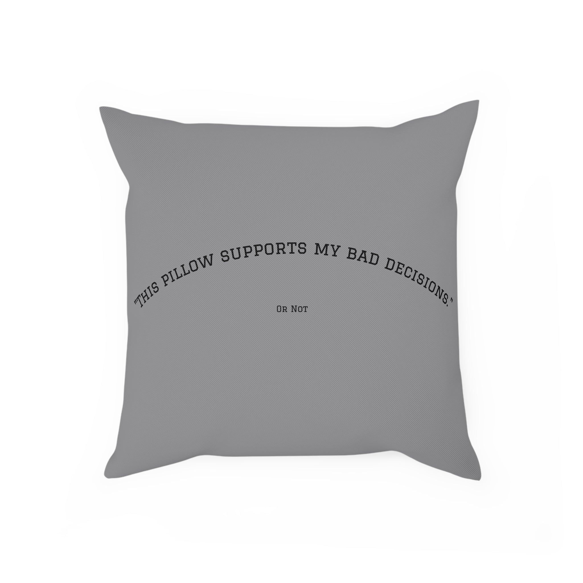 Pillow: This Pillow Supports My Bad Decisions
