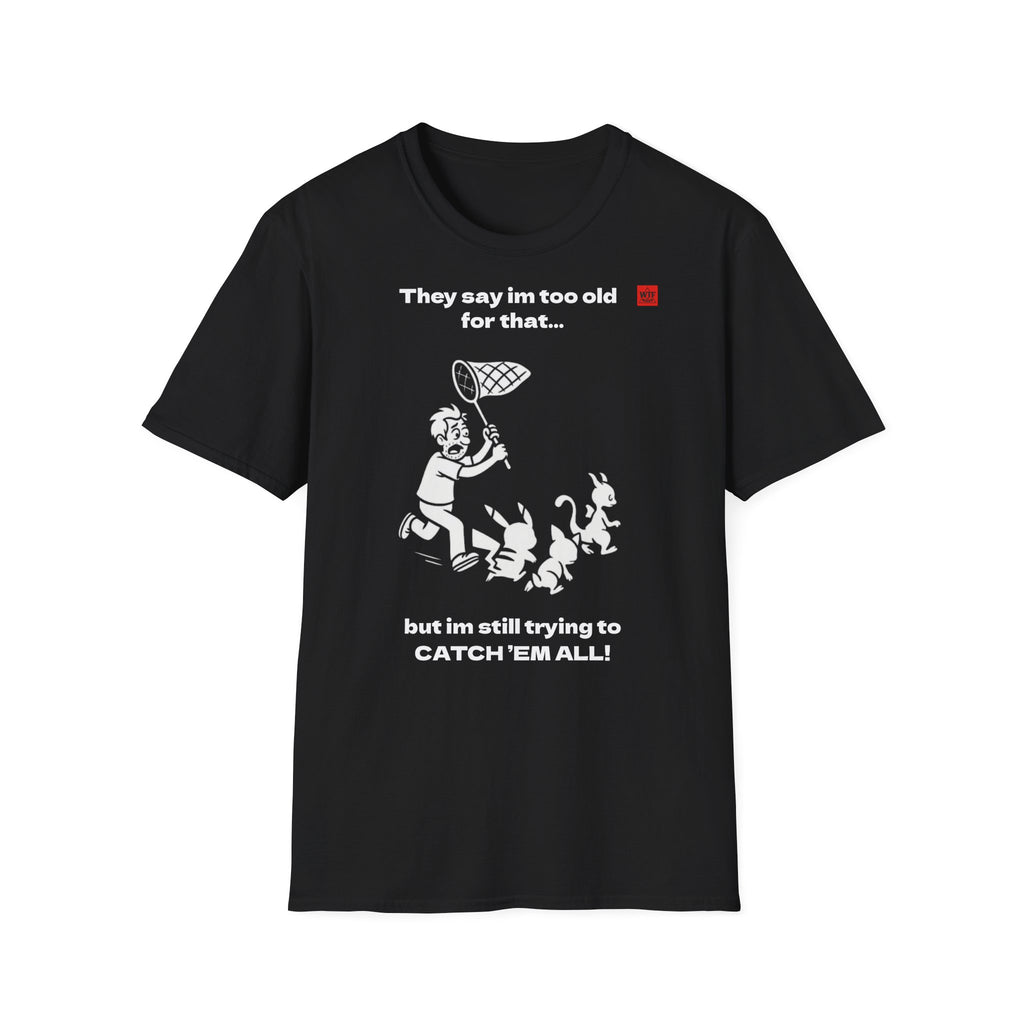 POKENOT! T-shirt - STILL TRYING TO CATCH THEM