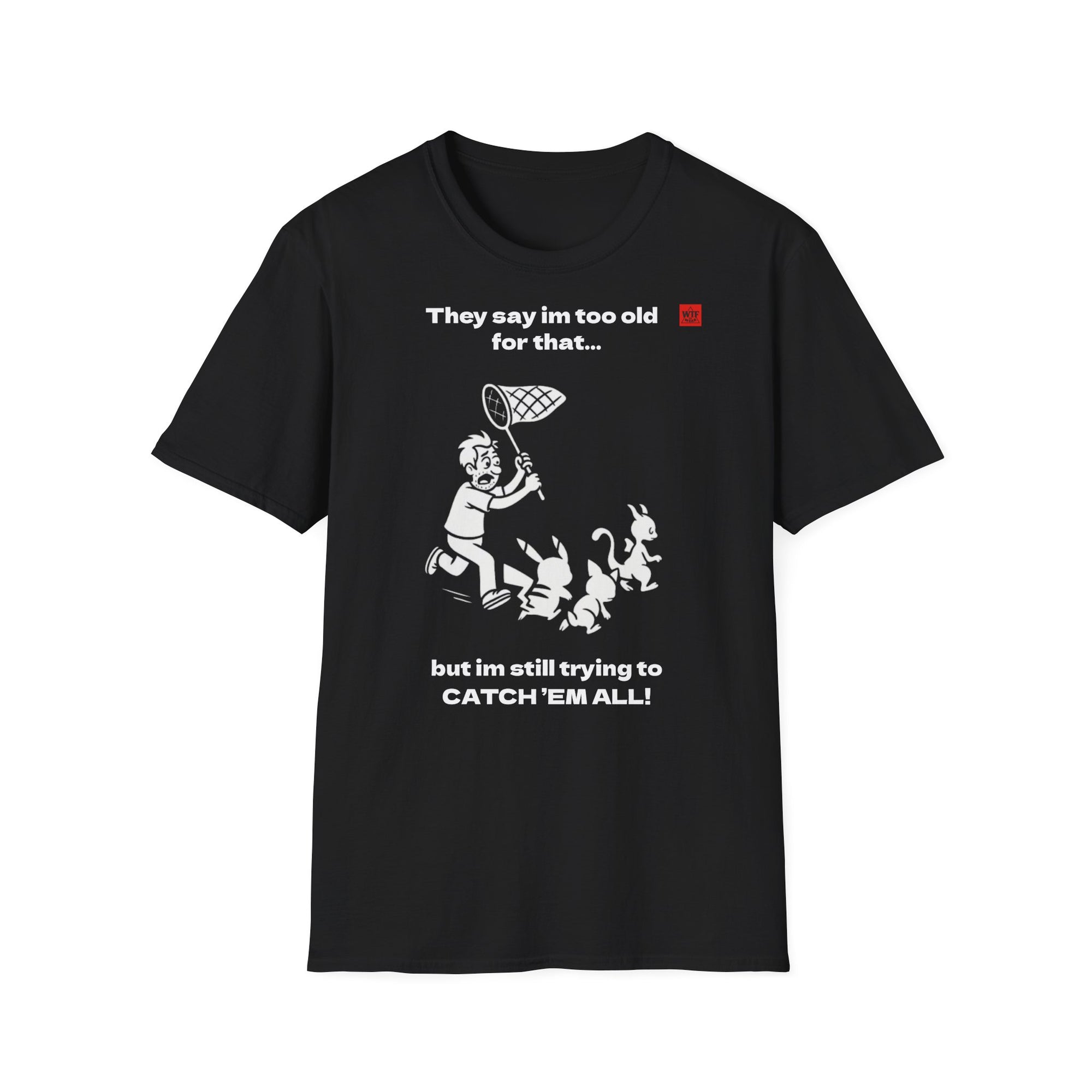 POKENOT! T-shirt - STILL TRYING TO CATCH THEM