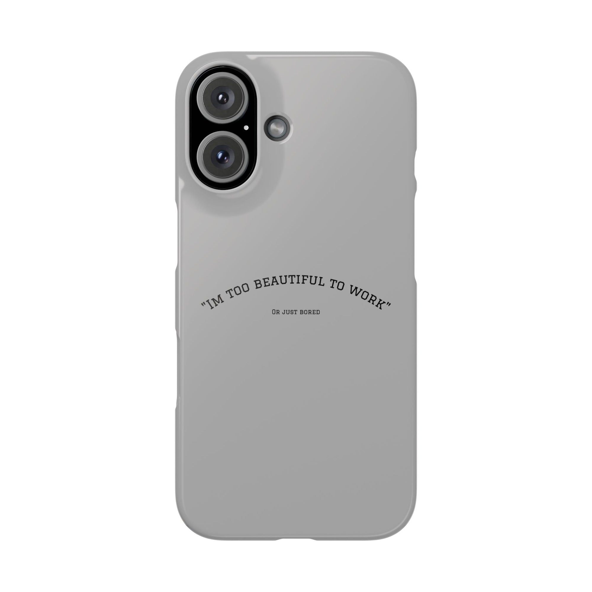 Funny Phone Case, 'I'm Too Beautiful to Work' Snap Case, Cute Cell Phone Cover, Gift for Her, Motivational Accessory, Birthday Present