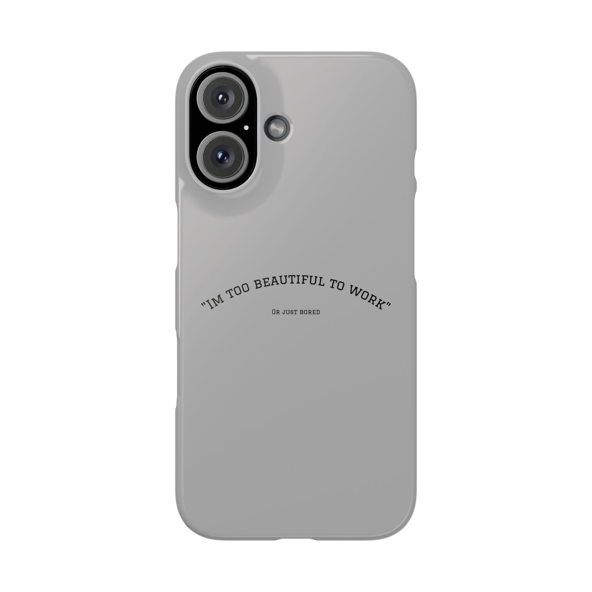 Funny Phone Case, 'I'm Too Beautiful to Work' Snap Case, Cute Cell Phone Cover, Gift for Her, Motivational Accessory, Birthday Present