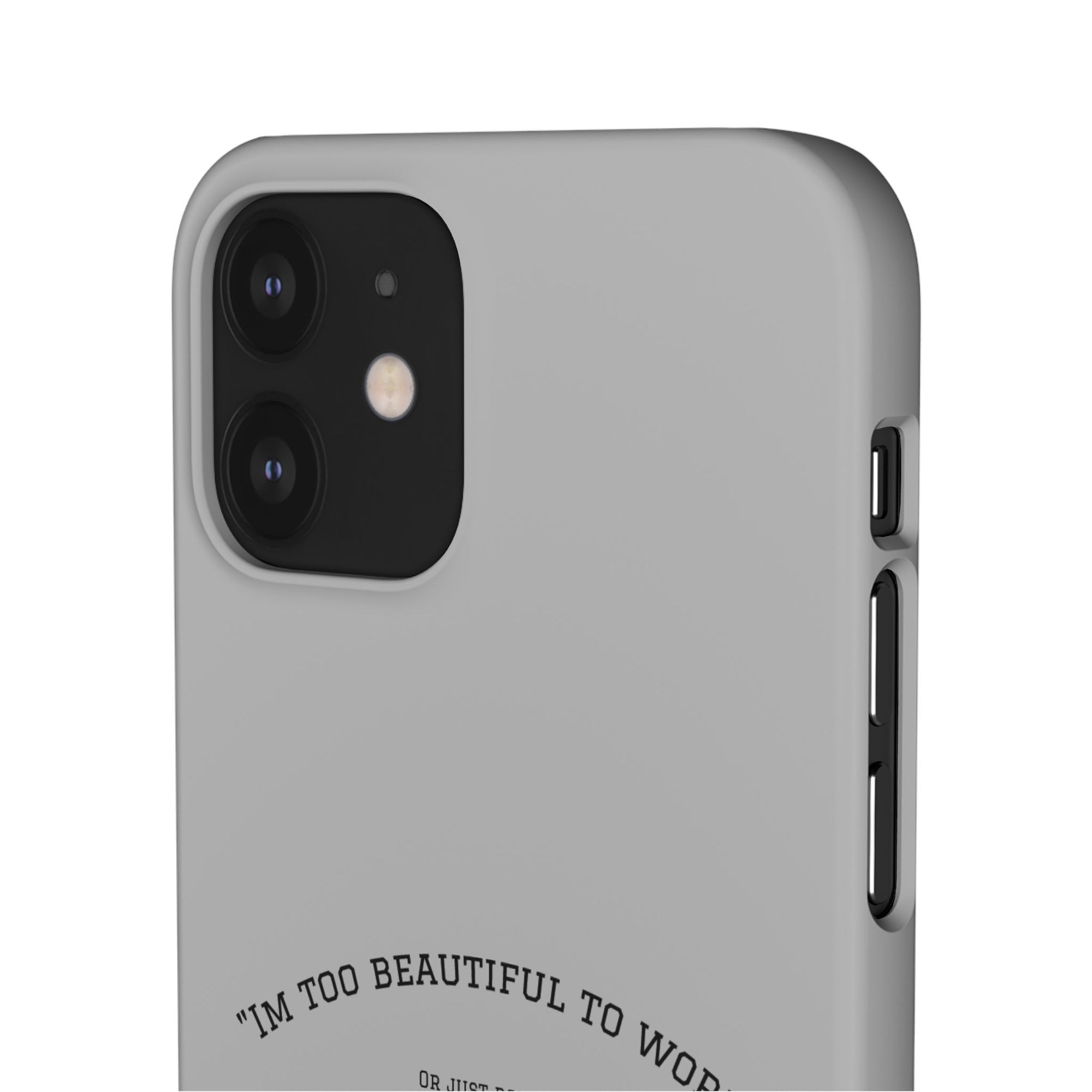 Funny Phone Case, 'I'm Too Beautiful to Work' Snap Case, Cute Cell Phone Cover, Gift for Her, Motivational Accessory, Birthday Present