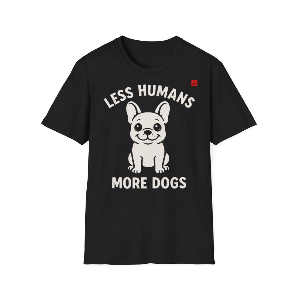 DOG T-shirt - LESS HUMANS MORE DOGS!