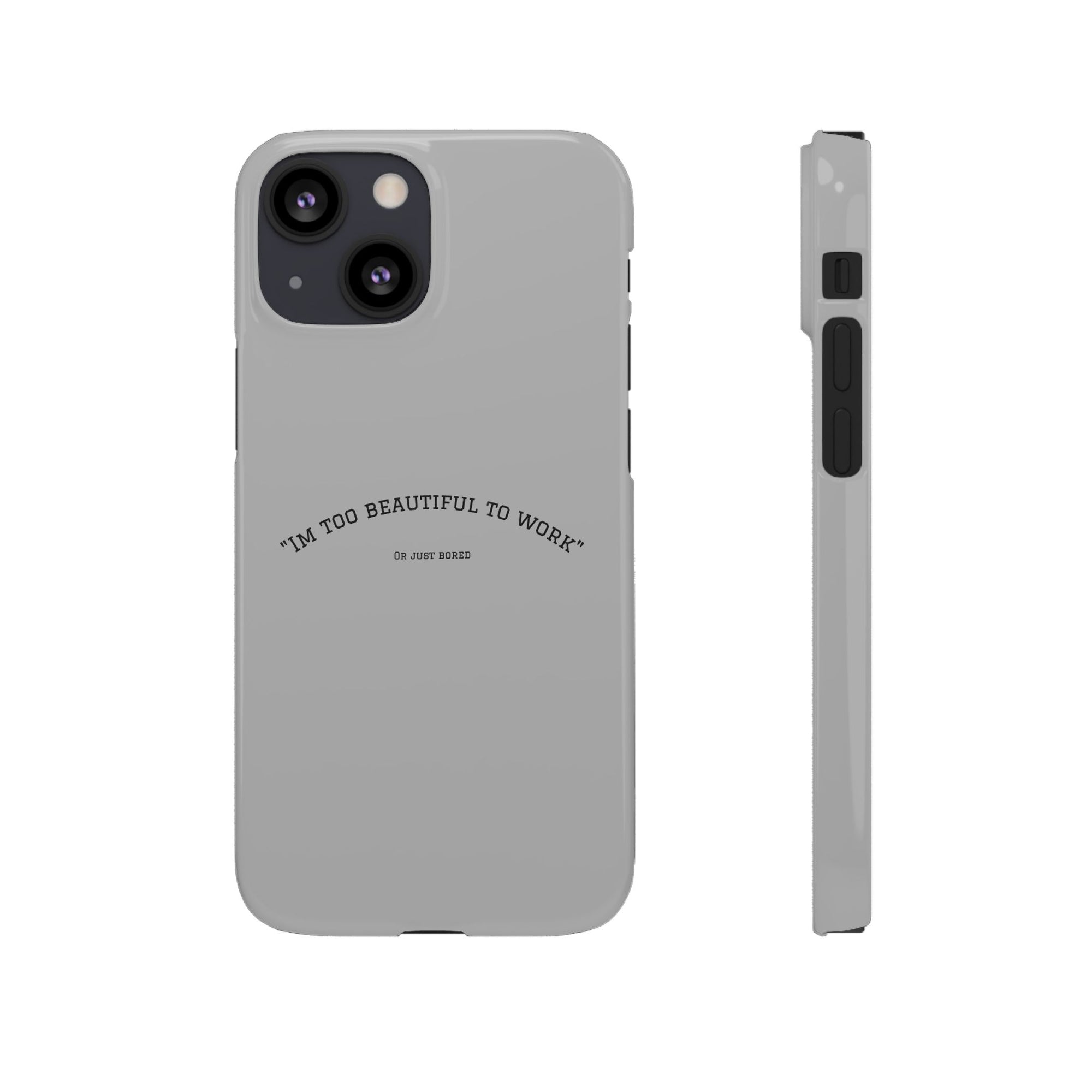 Funny Phone Case, 'I'm Too Beautiful to Work' Snap Case, Cute Cell Phone Cover, Gift for Her, Motivational Accessory, Birthday Present
