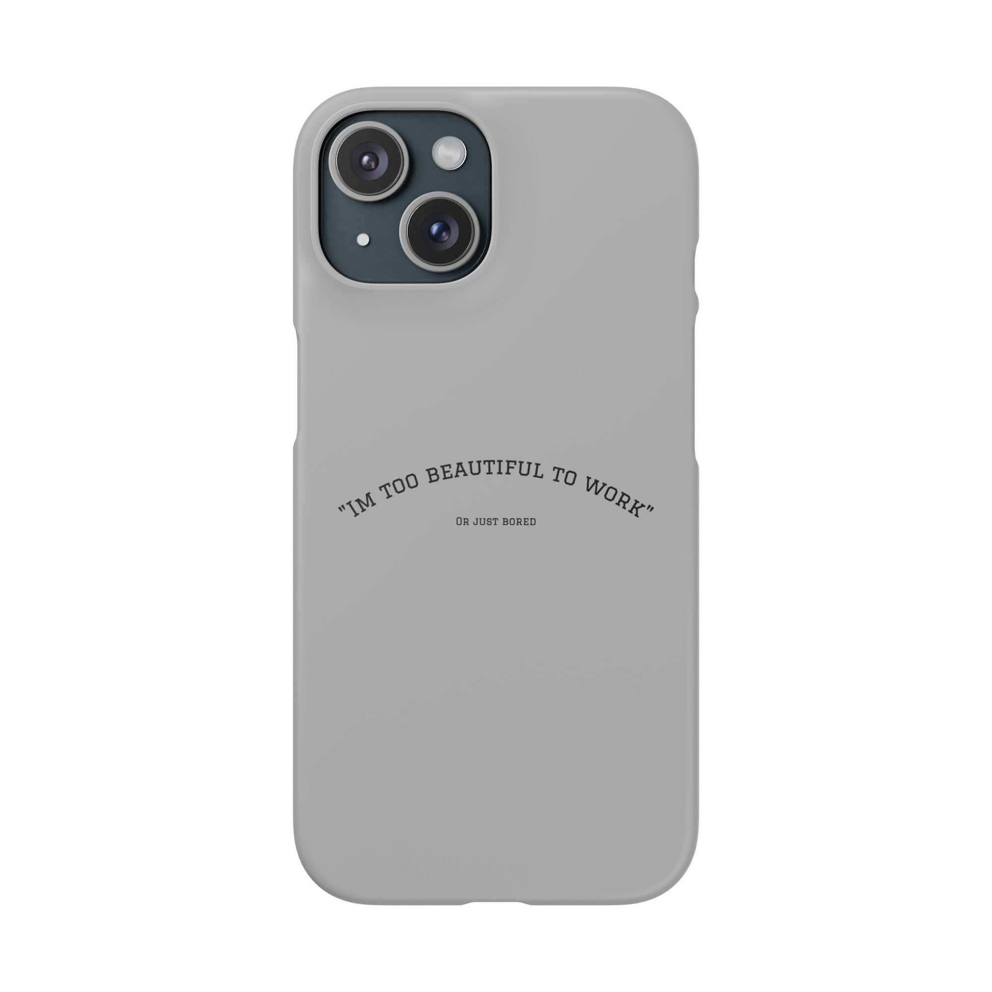 Funny Phone Case, 'I'm Too Beautiful to Work' Snap Case, Cute Cell Phone Cover, Gift for Her, Motivational Accessory, Birthday Present
