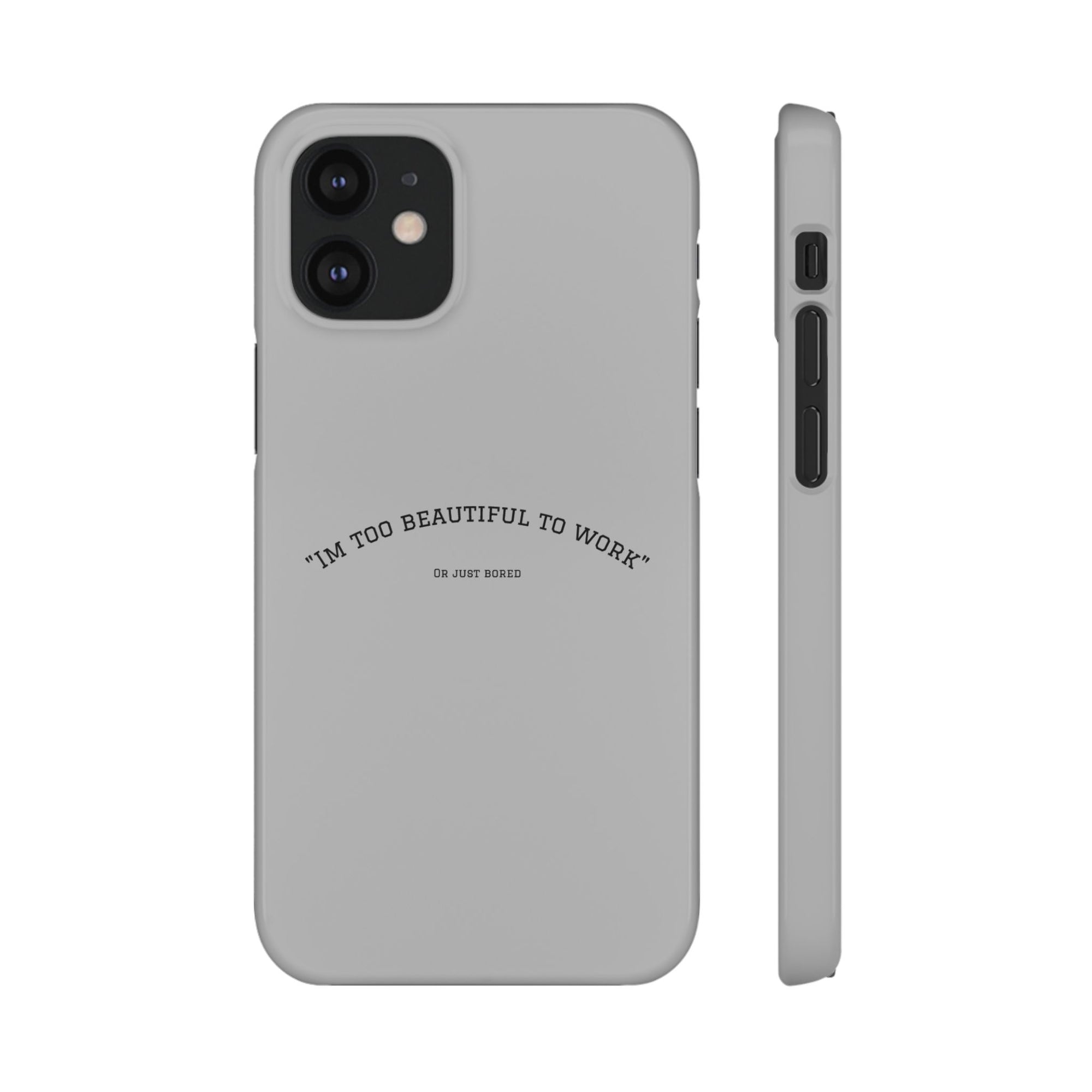 Funny Phone Case, 'I'm Too Beautiful to Work' Snap Case, Cute Cell Phone Cover, Gift for Her, Motivational Accessory, Birthday Present
