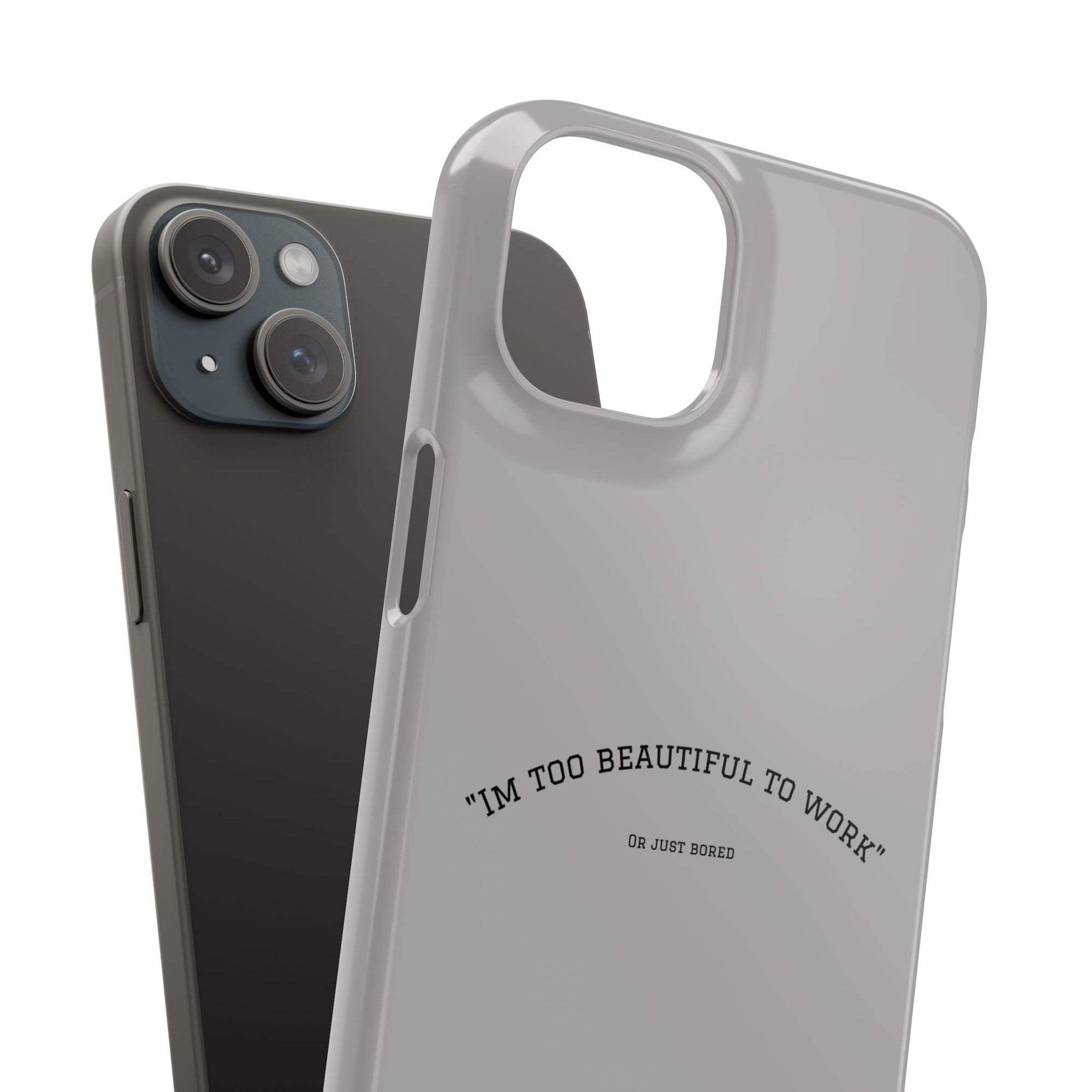 Funny Phone Case, 'I'm Too Beautiful to Work' Snap Case, Cute Cell Phone Cover, Gift for Her, Motivational Accessory, Birthday Present