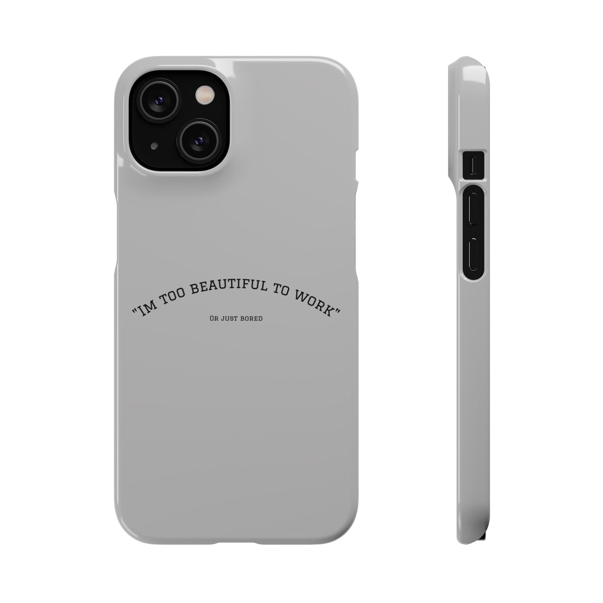 Funny Phone Case, 'I'm Too Beautiful to Work' Snap Case, Cute Cell Phone Cover, Gift for Her, Motivational Accessory, Birthday Present